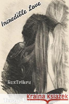 Incredible Love: Terzo Volume Rox Trikru 9781650307657 Independently Published