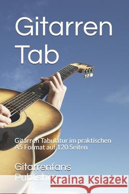 Gitarren Tab: Gitarren Tabulatur im praktischen A5 Format auf 120 Seiten Gitarrenfans Publishing 9781650325279 Independently Published