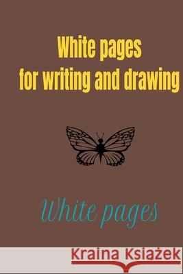 White pages for writing and drawing: An empty white book for children and adults, 200 pages of 6x9 Ismail Abdellah 9781650354255 Independently Published