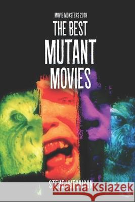The Best Mutant Movies Steve Hutchison 9781650356457