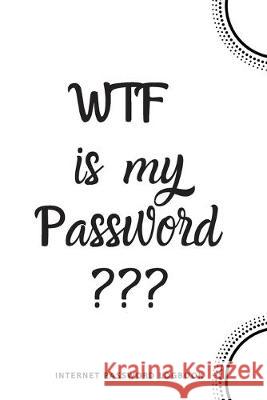 WTF Is My Password: Internet Password Logbook- White River Valley Journals 9781650376318 Independently Published