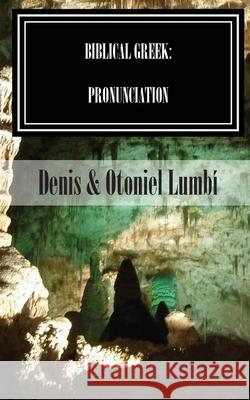 Biblical Greek: Pronunciation Otoniel Lumbi Denis Lumbi 9781650418988 Independently Published