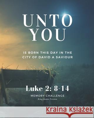 Luke 2: 8-14 Unto You: Bible Memorization Study Guide in King James 8x10 Bcl Publishing 9781650543017 Independently Published