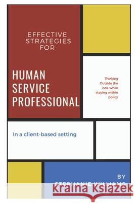 Effective Strategies for Human Service Professionals in a Client-based Setting Stephanie Williams 9781650571348