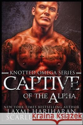 Captive of the Alpha: Omegaverse M/F Romance Scarlette Brooke, Laxmi Hariharan 9781650583129 Independently Published