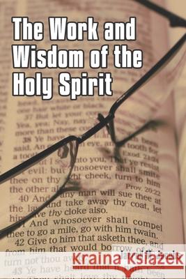 The Work and Wisdom of the Holy Spirit Jarrod M. Jacobs 9781650605128 Independently Published