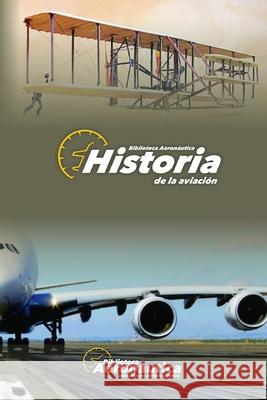 Historia de la Aviación: Historia y vida de los pioneros aeronáuticos Conforti, Facundo 9781650726489