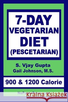 7-Day Vegetarian Diet: Pescetarian Gail Johnson S. Vjay Gupta 9781650802695 Independently Published