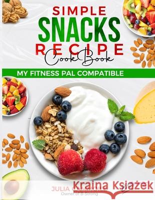 Simple Snacks Recipe Book: Quick and healthy snack recipes Julia Cammoile 9781650830124 Independently Published