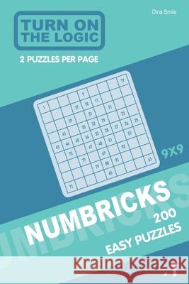 Turn On The Logic Numbricks 200 Easy Puzzles 9x9 (Volume 1) Dina Smile 9781650913285 Independently Published