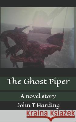 The Ghost Piper: A Novel Story John T. Harding 9781651006702