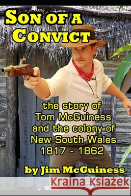 Son of a Convict: The True Story Of Tom McGuiness Jim McGuiness Jim McGuiness 9781651091418