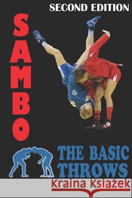 Sambo: the basic throws Alexander Kovalchuk 9781651189672 Independently Published