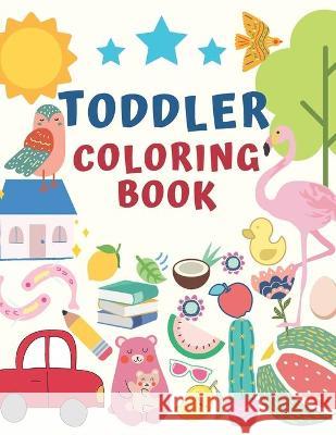Toddler Coloring Book: for Toddlers & Kids Ages 2, 3, 4 & 5 - Activity Book Teaches Words for Kindergarten & Preschool Prep Success Joy J 9781651192542 Independently Published