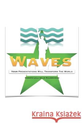 Waves: Your Presentations Will Transform The World Roberto Lalli Delle Malebranche 9781651194256 Independently Published