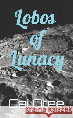 Lobos of Lunacy Seay                                     Cai Otee 9781651339114 Independently Published