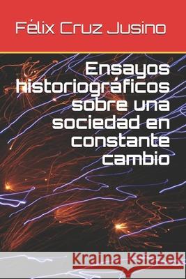 Ensayos historiográficos sobre una sociedad en constante cambio Santiago Capetillo, Nancy R. 9781651342299 Independently Published