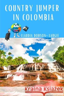 Country Jumper in Colombia Claudia Dobson-Largie 9781651356630