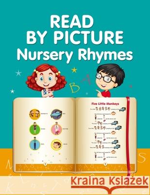 READ BY PICTURE. Nursery Rhymes: Learn to Read. Book for Beginning Readers. Preschool, Kindergarten and 1st Grade Helen Winter 9781651383292 Independently Published