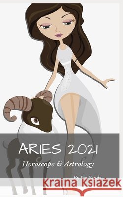 Aries 2021 Horoscope & Astrology Sia Sands 9781651409138