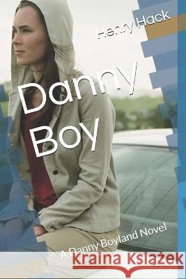 Danny Boy: A Danny Boyland Novel Henry Hack 9781651427408 Independently Published