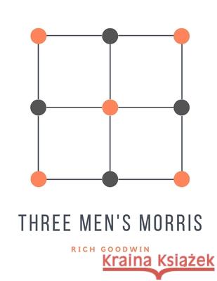 Three Men's Morris: Ancient strategy game Rich Goodwin 9781651454312 Independently Published