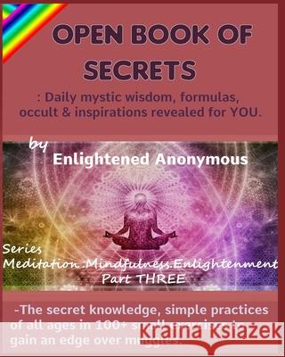 Open Book Of Secrets - Daily mystic wisdom, formulas, occult & inspirations revealed for YOU.: -The secret knowledge, simple practices of all ages in Enlightened Anonymous 9781651467671 Independently Published