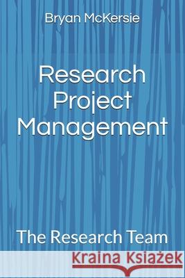 Research Project Management: The Research Team Bryan McKersie 9781651479056