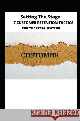 7 Customer Retention Tactics: For The Restaurateur Shirley Coello 9781651625460 Independently Published