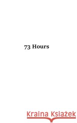 73 Hours Paul Stuart McCormick 9781651699997 Independently Published