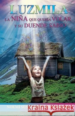 Luzmila: La niña que quería volar y su duende sabio Noemí Susana Velasco Meana 9781651719121