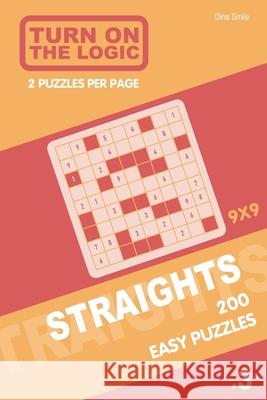 Turn On The Logic Straights 200 Easy Puzzles 9x9 (3) Dina Smile 9781651725757 Independently Published