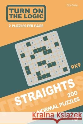 Turn On The Logic Straights 200 Normal Puzzles 9x9 (5) Dina Smile 9781651726600 Independently Published