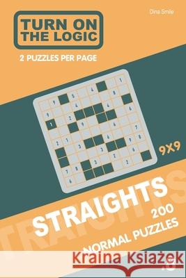 Turn On The Logic Straights 200 Normal Puzzles 9x9 (8) Dina Smile 9781651727737 Independently Published