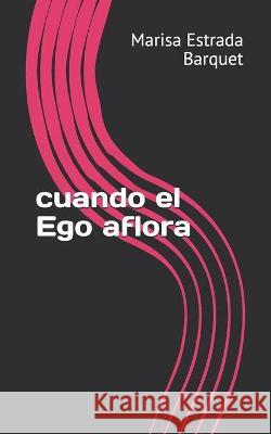 cuando el Ego aflora Marisa Estrad 9781651796061 Independently Published