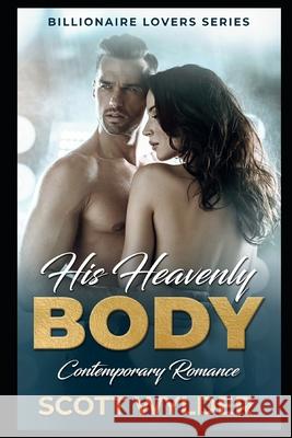 His Heavenly Body: Contemporary Romance Scott Wylder 9781651881774 Independently Published