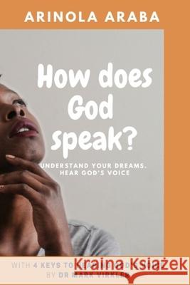 How Does God Speak?: Understand Your Dreams. Hear God's Voice Araba, Arinola 9781651884546 Independently Published