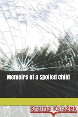 Memoirs of a Spoiled Child Danny Wardle 9781651886731