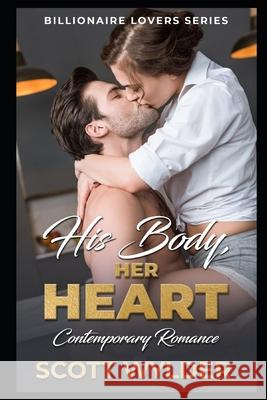 His Body, Her Heart: Contemporary Romance Scott Wylder 9781651901588 Independently Published