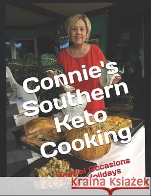 Connie's Southern Keto Cookbook: Holidays & Special Occasions Connie Newberry 9781652005490 Independently Published