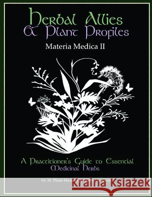 Herbal Allies and Plant Profiles: A Practitioner's Guide to Essential Medicinal Herbs Kiva Rose Hardin Guido Mase David Hoffmann 9781652048107 Independently Published