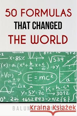 50 Formulas that Changed the World Balungi Francis 9781652149170 Independently Published
