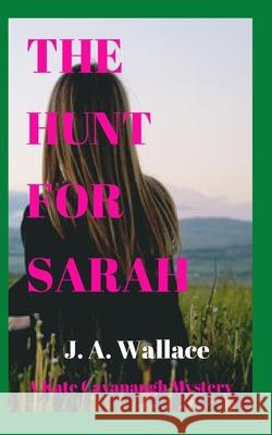 The Hunt For Sarah J. a. Wallace 9781652196679 Independently Published