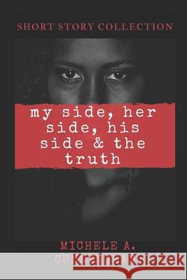 My Side, Her Side, His Side & The Truth Michele a. Cunningham 9781652207306 Independently Published