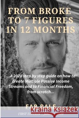 From Broke to 7 Figures in 12 Months: A 2020 step by step guide on how to create Multiple Passive Income Streams and to Financial Freedom, from scratc Fab Bale 9781652223696 Independently Published