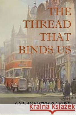 The Thread That Binds Us Gillian Rothwell Rose 9781652228837