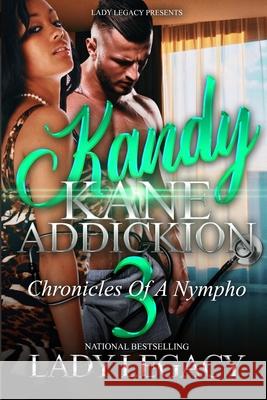 Kandy Kane Addickion Part 3: Chronicles of a Nympho Lady Legacy 9781652281276 Independently Published