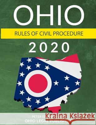 Ohio Rules of Civil Procedure 2020: Complete Rules as Revised Through July 1, 2019 Ohio Lega Peter Edward 9781652293491 Independently Published