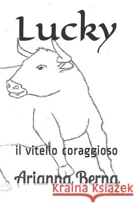 Lucky: il vitello coraggioso Arianna Berna 9781652297659