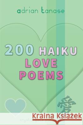 200 Haiku Love Poems Adrian Tanase 9781652311454 Independently Published